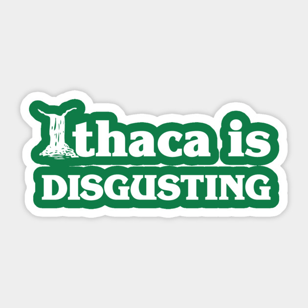 Ithaca Is Disgusting